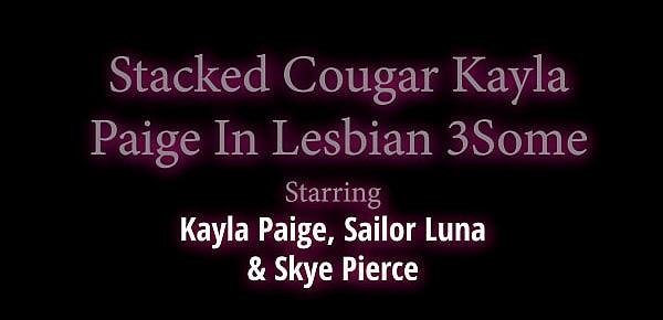  Stacked Cougar Kayla Paige In Lesbian 3Some With Sailor Luna N Skye Pierce!